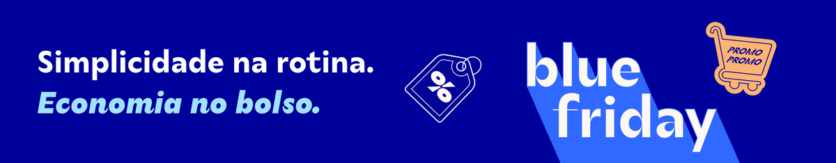 Simplicidade na rotina. Economia no bolso. blue friday